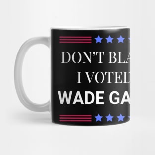 Road House: Dont Blame Me I Voted For Wade Garrett Mug